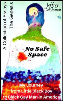 No Safe Space: My Journey From Little Black Boy to Black Gay Man in America - The Genesis