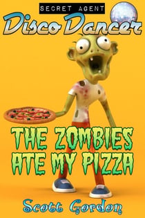 Secret Agent Disco Dancer: The Zombies Ate My Pizza - Secret Agent Disco Dancer