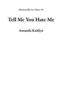 Tell Me You Hate Me - Shattered By Love Duet, #2