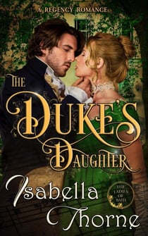 The Duke's Daughter ~ Lady Amelia Atherton - Ladies of Bath, #1