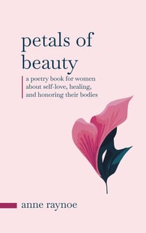Petals of Beauty: A Poetry Book for Women About Self-love, Healing, and Honoring Their Bodies - Petals of Inspiration Series