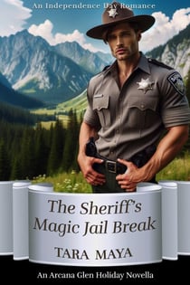 An Enchanted Independence Day - The Sheriff's Magic Jail Break - Arcana Glen Holiday Novella Series, #7