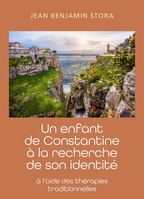 Un enfant de Constantine à la recherche de son identité - À l'aide des thérapies traditionnelles