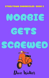 Norbie Gets Screwed - STEELTOWN CHRONICLES, #2