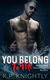 You Belong to Me: An Alpha Male Enemies to Lovers Romance