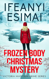 Frozen Body Christmas Mystery - Victoria Mattsen Crime Series, #9