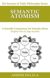 Semantic Atomism: A Scientific Commentary on Vaiśeṣika Sūtras - Six Systems of Vedic Philosophy, #6