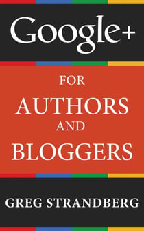 Google+ for Authors and Bloggers - Increasing Website Traffic Series, #4