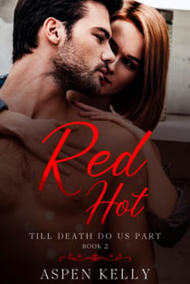 Red Hot: Till Death Do Us Part, Book 2 - Red Hot, #2