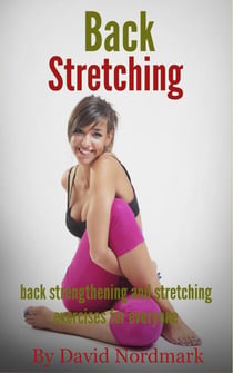 Back Stretching - Back Strengthening And Stretching Exercises For Everyone