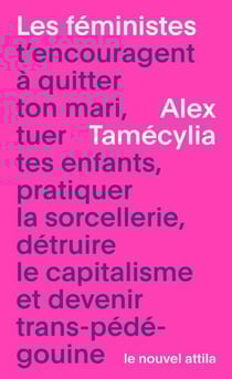 Les féministes t’encouragent à quitter ton mari, tuer tes enfants, pratiquer la sorcellerie, détruire le capitalisme et devenir trans-pédé-gouine