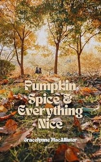 Pumpkin Spice and Everything Nice