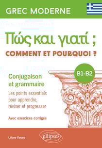 Grec moderne. Comment et pourquoi ? Conjugaison et grammaire B1-B2 - Les points essentiels pour apprendre, réviser et progresser. Avec exercices corrigés