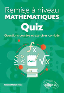 Quiz - Remise à niveau en mathématiques - Questions courtes et exercices corrigés