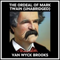 The Ordeal Of Mark Twain (Unabridged)