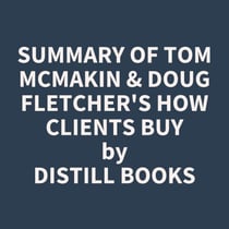 Summary of Tom McMakin & Doug Fletcher's How Clients Buy