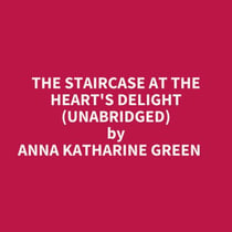 The Staircase At The Heart's Delight (Unabridged)