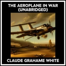 The Aeroplane In War (Unabridged)
