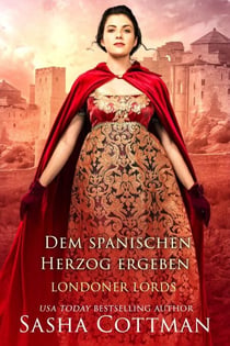 Dem spanischen Herzog ergeben - Londoner Lords, #1