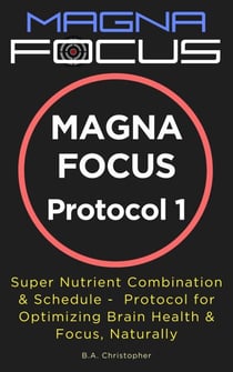 MAGNA FOCUS Protocol 1 - Supplement Protocol for Boosting Brain Health, Brain Performance &amp; Focus