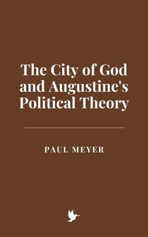 The City of God and Augustine's Political Theory