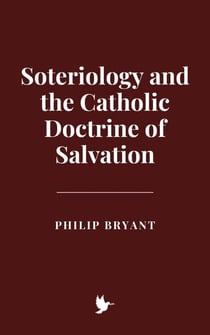 Soteriology and the Catholic Doctrine of Salvation