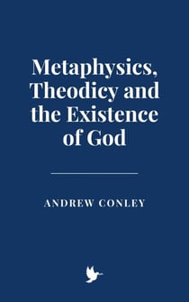 Metaphysics, Theodicy and the Existence of God