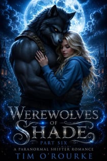 Werewolves of Shade (Part Six): A Paranormal Shifter Romance - The Beautiful Immortals Series One, #6