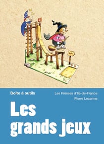 Les grands jeux - Les préparer, les animer