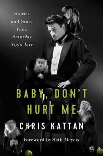 Baby, Don't Hurt Me - Stories and Scars from Saturday Night Live