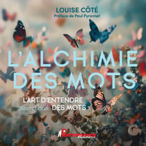 L'alchimie des mots - L'art d'entendre au-delà des mots