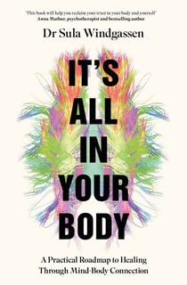 It's All In Your Body - A Practical Roadmap to Healing Through Mind-Body Connection