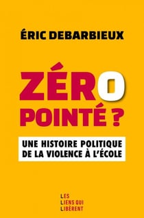 Zéro pointé ? - Une histoire politique de la violence à l'école
