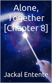 Alone, Together [Chapter 8] - Alone, Together, #8