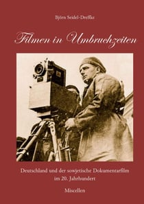 Filmen in Umbruchzeiten - Deutschland und der sowjetische Dokumentarfilm im 20. Jahrhundert. Miscellen