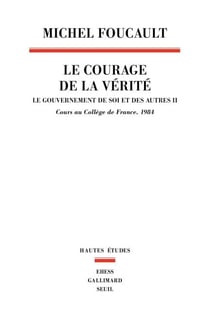 Le Courage de la vérité - Le gouvernement de soi et des autres. Cours au collège France1984