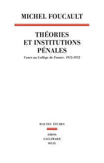 Théories et institutions pénales - Cours au Collège de France. 1971-1972