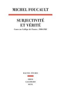 Subjectivité et vérité - Cours au Collège de France (1980-1981)
