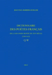 Dictionnaire des poètes français de la seconde moitié du XVIe siècle (1549-1615) - Tome VI et dernier : Q-W