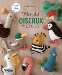 Mes jolis oiseaux au crochet - 19 modèles colorés expliqués pas à pas