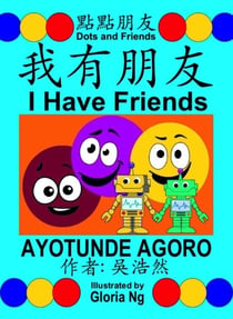 I Have Friends: A Bilingual Chinese-English Traditional Edition Book about Friendship - Dots and Friends, #1