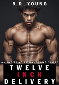Twelve Inch Delivery: An Interracial Gangbang Short