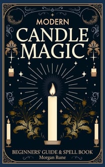 Modern Candle Magic: Beginners’ Guide & Spell Book