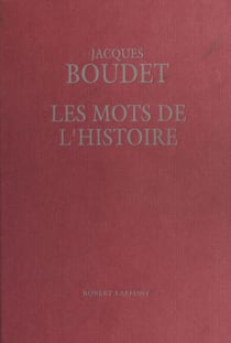 Les Mots de l'histoire : Dictionnaire historique universel des mots, des mœurs et des mentalités
