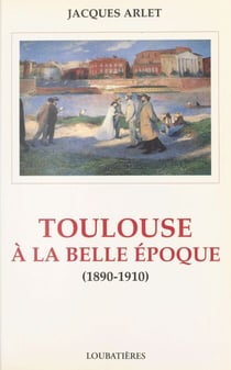 Toulouse à la Belle Époque (1890-1910)