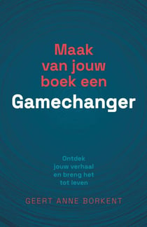 Maak van jouw boek een gamechanger: Ontdek jouw verhaal en breng het tot leven