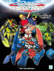 Tenkai Knights : Les chevaliers Tenkai - Tome 4