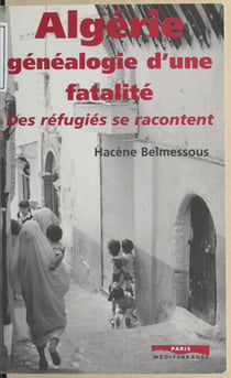 Algérie, généalogie d'une fatalité : Des réfugiés se racontent