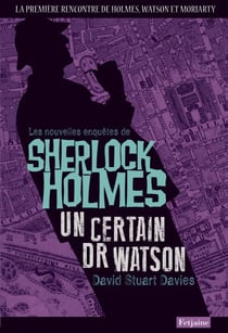 Les Nouvelles enquêtes de Sherlock Holmes. Un certain Dr Watson - Un certain Dr Watson