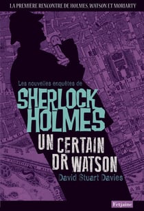 Les Nouvelles enquêtes de Sherlock Holmes. Un certain Dr Watson - Un certain Dr Watson